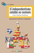 El independentismo catalán en contexto, de JESUS SANCHEZ RODRIGUEZ | portada del libro