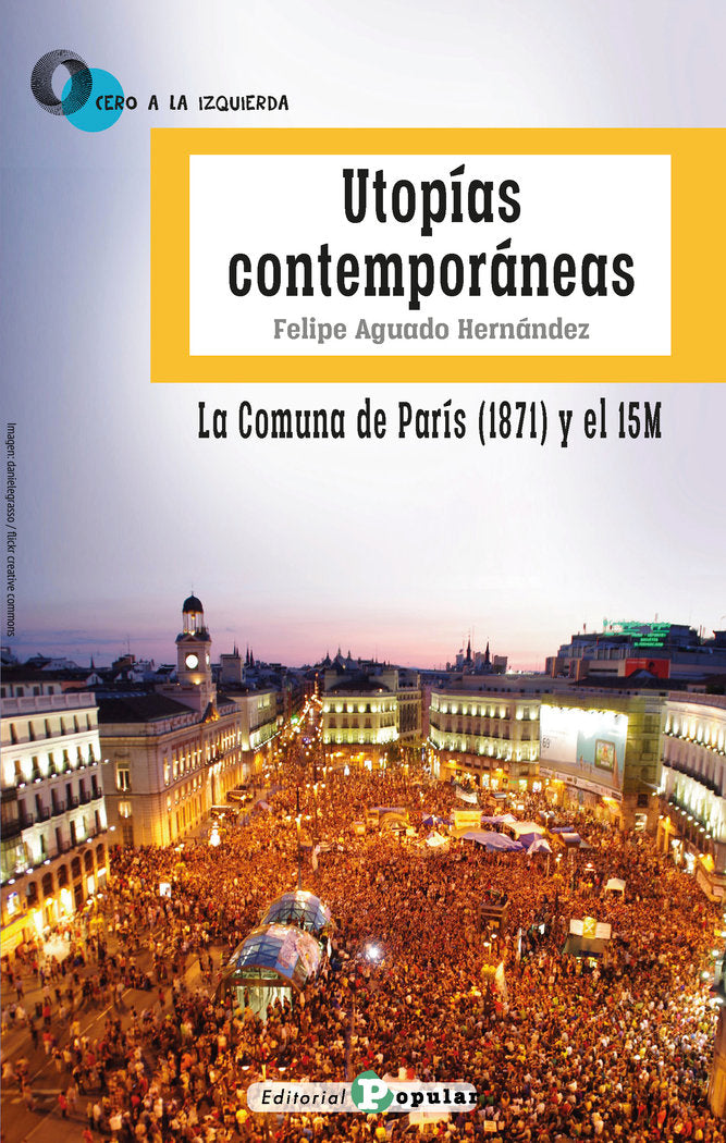 UTOPIAS CONTEMPORANEAS LA COMUNA DE PARIS (1871) Y EL 15M, de Aguado Hernández, Felipe | portada del libro