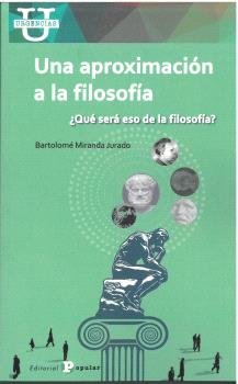 UNA APROXIMACION A LA FILOSOFIA, de MIRANDA JURADO, BARTOLOME | portada del libro