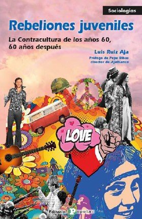 REBELIONES JUVENILES LA CONTRACULTURA DE LOS AÑOS 60, 60 AO, de RUIZ AJA, LUIS | portada del libro