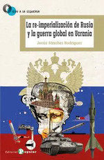 LA RE IMPERIALIZACION DE RUSIA Y LA GUERRA GLOBAL DE UCRANIA, de SANCHEZ RODRIGUEZ, JESUS | portada del libro