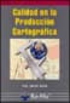 CALIDAD EN LA PRODUCCION CARTOGRAFICA, de Francisco Javier Ariza López | portada del libro