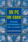 MI PC EN CASA. DIVERSION, ENTRETENIMIENTO Y OCIO A SU ALCANCE, de MARTIN | portada del libro