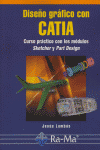 Diseño gráfico con CATIA. Curso práctico con los módulos Sketcher y Part Design., de Lambas Perez, Jesús | portada del libro