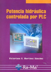 Potencia hidráulica controlada por PLC, de Martínez Sánchez, Victoriano A. | portada del libro