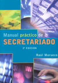Manual Práctico de Secretariado. 2ª Edición., de Morueco Gomez, Raúl | portada del libro
