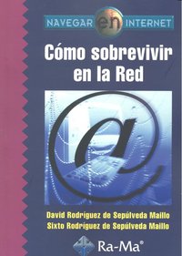 Navegar en Internet: Cómo sobrevivir en la Red, de Rodríguez De Sepúlveda, David | portada del libro