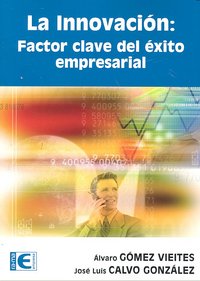 La Innovación: Factor clave del éxito empresarial, de Gomez Vieites, Alvaro | portada del libro