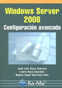 Windows Server 2008. Configuración avanzada, de Raya Cabrera, José Luis | portada del libro
