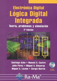 Electrónica Digital: Lógica Digital Integrada. Teoría, problemas y simulación. 2ª Edición, de Acha Alegre | portada del libro