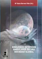 Discursos estéticos singulares en una sociedad global, de Barroso Villar, Mª Elena | portada del libro