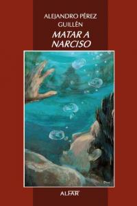 Matar a Narciso, de Pérez Guillén, Alejandro | portada del libro