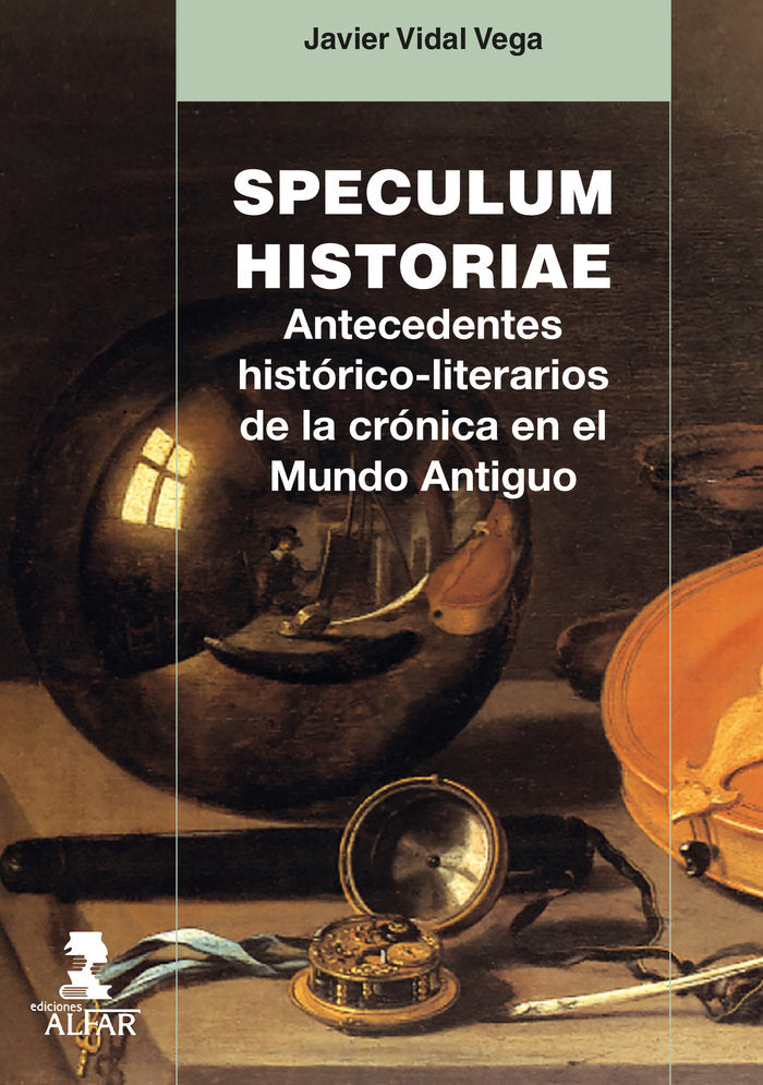 Speculum Historiae. Antecedentes histórico-literarios de la crónica en el Mundo Antiguo, de Vidal Vega, Javier | portada del 