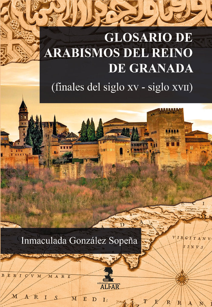 Glosario de arabismos del reino de Granada (finales del siglo XV-siglo XVII), de GONZALEZ SOPEÑA, INMACULADA | portada del li