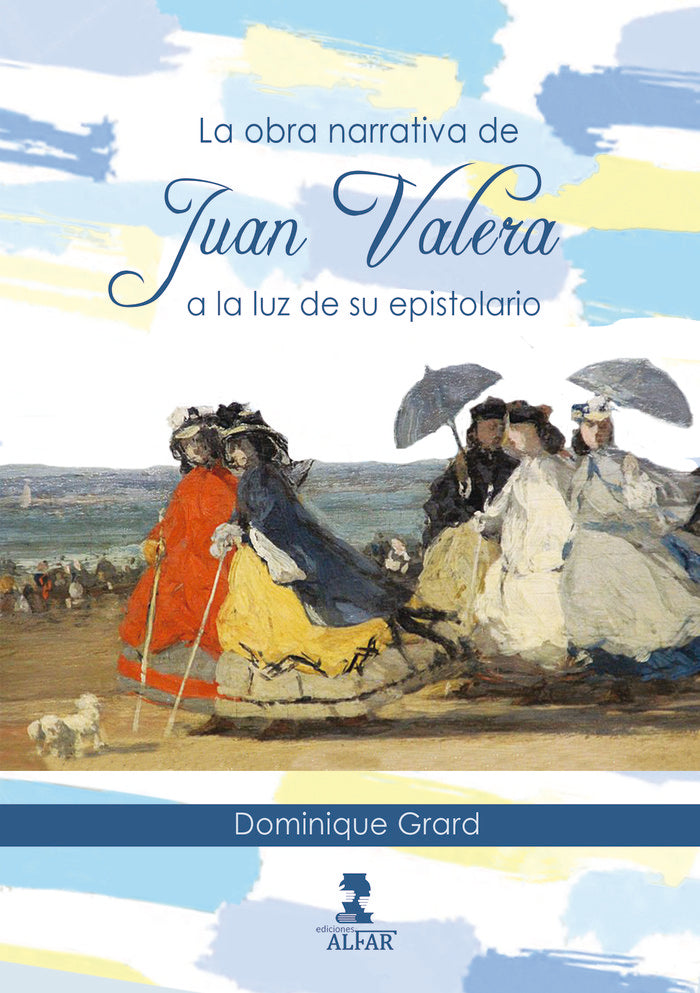 La obra narrativa de Juan Valera a la luz de su epistolario, de DOMINIQUE GRARD | portada del libro