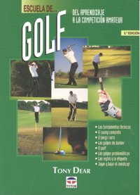 ESCUELA DE GOLF. DEL APRENDIZAJE A LA COMPETICIÓN AMATEUR, de Dear, Tony | portada del libro