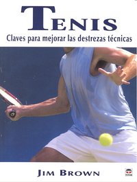 TENIS. CLAVES PARA MEJORAR LAS DESTREZAS TÉCNICAS, de Brown, Jim | portada del libro