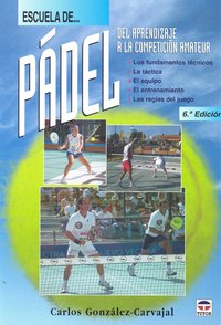 ESCUELA DE PADEL. DEL APRENDIZAJE A LA COMPETICIÓN AMATEUR, de González Carvajal, Carlos | portada del libro