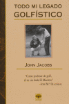 TODO MI LEGADO GOLFÍSTICO, de Jacobs, John | portada del libro