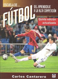 ESCUELA DE FÚTBOL. DEL APRENDIZAJE A LA ALTA COMPETICIÓN, de García Cantarero, Carlos | portada del libro