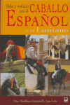 VIDA Y TRABAJO CON EL CABALLO ESPAÑOL Y EL LUSITANO, de Maddison-Greenwell, Peter | portada del libro
