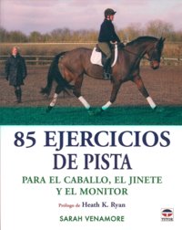 85 EJERCICIOS DE PISTA PARA EL CABALLO, EL JINETE Y EL ENTRENADOR, de Venamore, Sarah | portada del libro