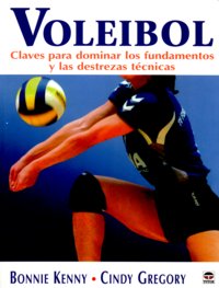 VOLEIBOL. CLAVES PARA DOMINAR LOS FUNDAMENTOS Y LAS DESTREZAS TÉCNICAS, de Kenny, Bonnie | portada del libro