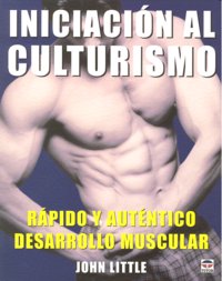 INICIACIÓN AL CULTURISMO, de Little, John | portada del libro