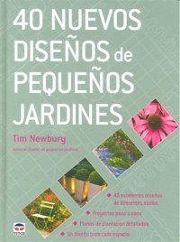 40 NUEVOS DISEÑOS DE PEQUEÑOS JARDINES, de Newbury, Tim | portada del libro