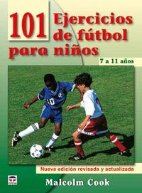 101 EJERCICIOS DE FÚTBOL PARA NIÑOS. DE 7 A 11 AÑOS. NUEVA EDICIÓN REVISADA Y ACTUALIZADA, de Cook, Malcolm | portada del lib