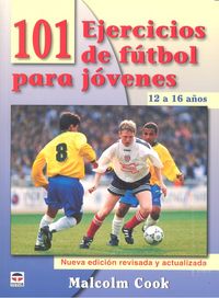 101 EJERCICIOS DE FÚTBOL PARA JÓVENES. DE 12 A 16 AÑOS. NUEVA EDICIÓN REVISADA Y ACTUALIZADA, de Cook, Malcolm | portada del 