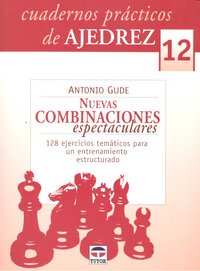 CUARDERNOS PRÁCTICOS DE AJEDREZ 12. NUEVAS COMBINACIONES ESPECTACULARES, de Gude, Antonio | portada del libro