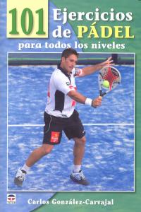 101 ejercicios de pádel para todos los niveles, de GONZALEZ-CARVAJAL | portada del libro