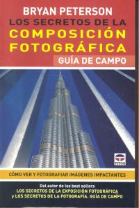 Los secretos de la composición fotográfica. Guía de campo, de Peterson, Bryan | portada del libro