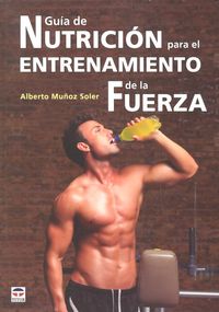Guía de nutrición para el entrenamiento de la fuerza, de Muñoz Soler | portada del libro