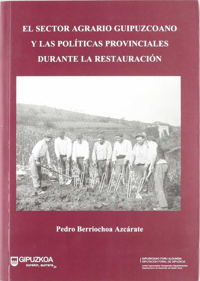 SECTOR AGRARIO GIPUZKOANO Y LAS POLITICAS PROVINCIALES DURANTE LA RESTAURACION, EL, de BERRIOCHOA AZCARATE | portada del libr
