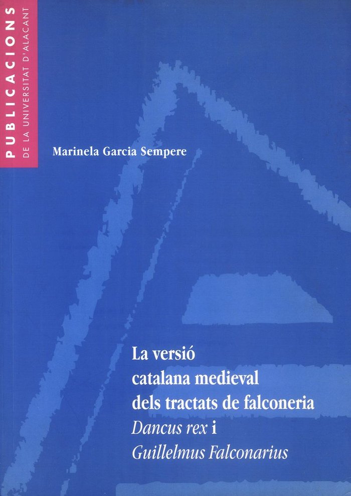 La versió catalana medieval dels tractats de falconeria Dancus Rex i Guillelmus falconarius, de García Sempere | portada del 