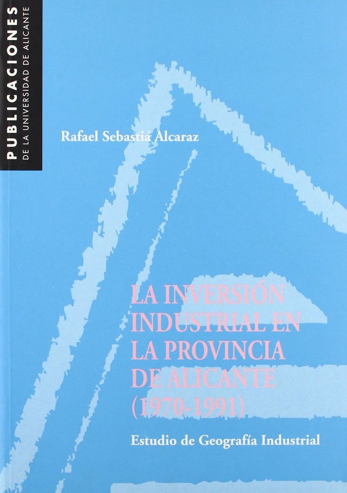 La inversión industrial en la provincia de Alicante (1970-1991), de Sebastià Alcaraz | portada del libro