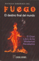 Antigua sabiduría del fuego. El destino final del mundo, de R. | portada del libro