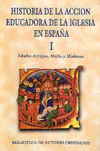 Historia de la acción educadora de la Iglesia en España. I: Edades Antigua, Media y Moderna, de Varios autores | portada del 