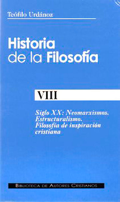 Historia de la filosofía. VIII: Siglo XX: Neomarxismos. Estructuralismo. Filosofía de inspiración cr, de Urdánoz, Teófilo | p