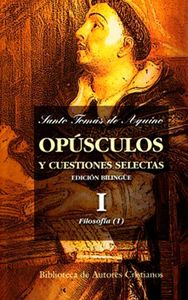 Opúsculos y cuestiones selectas. I: Filosofía (I), de Santo Tomás de Aquino | portada del libro