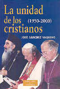 La unidad de los cristianos (1950-2000), de Sánchez Vaquero, José | portada del libro
