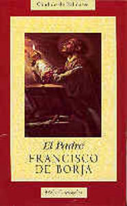 El padre Francisco de Borja, de Dalmases, Cándido de | portada del libro