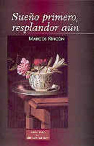 ¡Sueño primero, resplandor aún! (1995-2000), de Rincón Cruz, Marcos | portada del libro