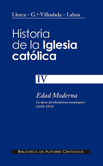 Historia de la Iglesia católica. IV: Edad Moderna: la época del absolutismo monárquico (1648-1814), de García-Villoslada | po