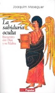 La sabiduría oculta. El encuentro con Dios y su palabra, de Meseguer García, Joaquim | portada del libro