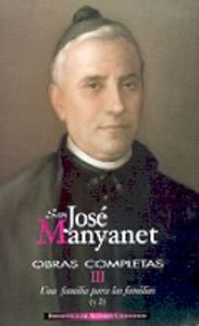 Obras completas de San José Manyanet. III: Una familia para las familias (y II). José Manyanet funda, de San José Manyanet | 