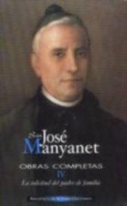 Obras completas de San José Manyanet. IV: La solicitud del padre de familia. Epistolario de José Man, de San José Manyanet | 