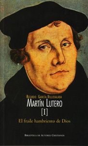 Martín Lutero. I: El fraile hambriento de Dios, de García-Villoslada Alzagaray | portada del libro